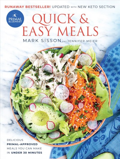 Primal blueprint quick and easy meals : delicious, primal-approved meals you can make in under 30 minute / Mark Sisson, Jennifer Meier.
