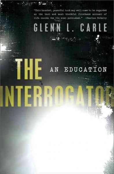 The interrogator : an education / Glenn Carle.