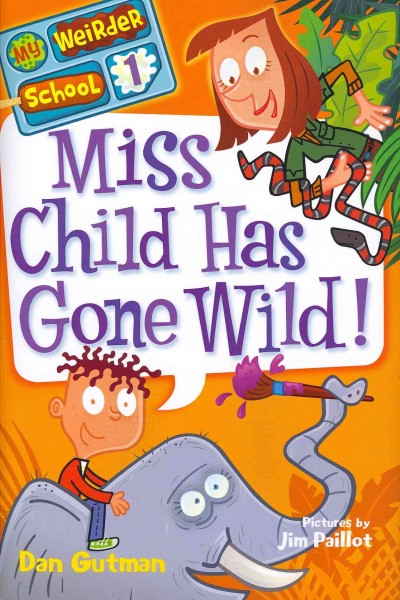 Miss Child has gone wild! / Dan Gutman ; pictures by Jim Paillot.