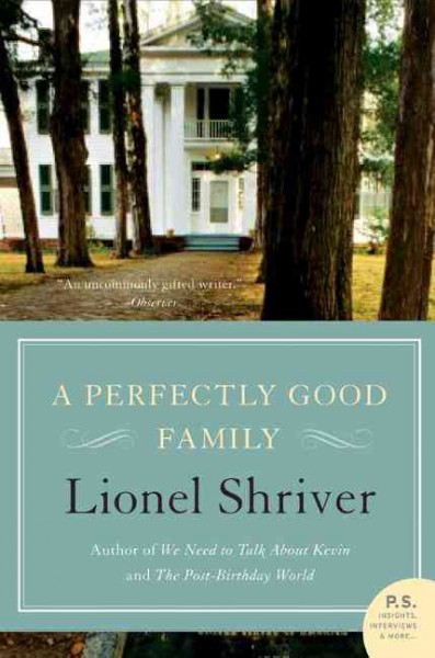 A perfectly good family [text] : [a novel] / Lionel Shriver.