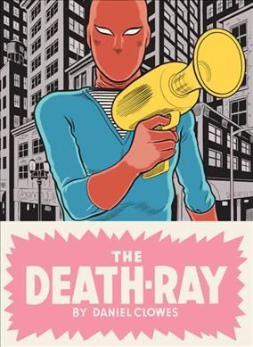 The death-ray / [by Daniel Clowes].