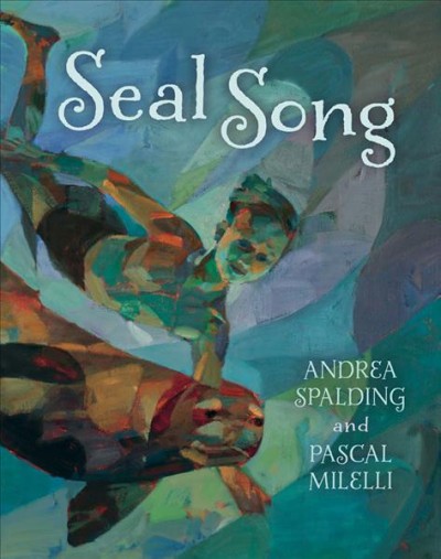 Seal song / written by Andrea Spalding ; illustrated by Pascal Milelli.