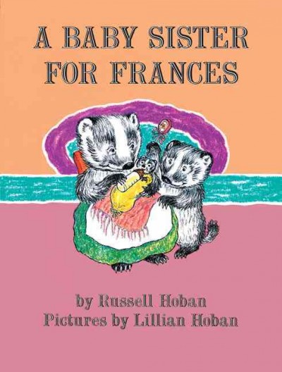 A baby sister for Frances / by Russell Hoban ; pictures by Lillian Hoban.