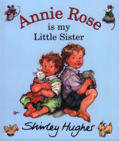 Annie Rose is my little sister / Shirley Hughes.