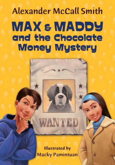 Max & Maddy and the chocolate money mystery / Alexander McCall Smith ; Macky Pamintuan, illustrator.