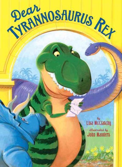 Dear Tyrannosaurus Rex / by Lisa McClatchy ; illustrations by John Manders.