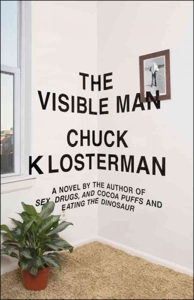 The visible man : a novel / Chuck Klosterman.