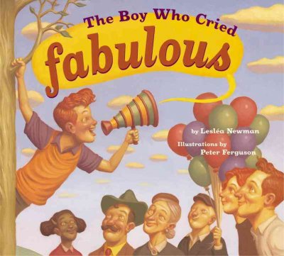 The boy who cried fabulous / by Lesléa Newman ; illustrated by Peter Ferguson.