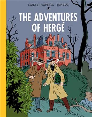 The adventures of Hergé / written by José-Louis Bocquet and Jean-Luc Fromental ; illustrated by Stanislas Barthélémy ; translated by Helge Dascher.