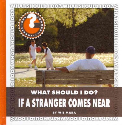 What should I do if a stranger comes near? / by Wil Mara.
