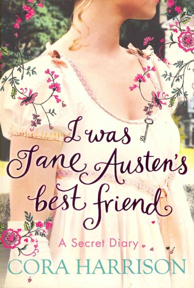 I was Jane Austen's best friend : a secret diary / Cora Harrison ; illustrated by Susan Hellard.