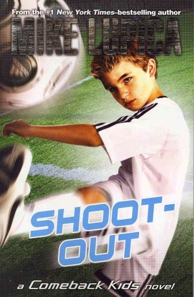 Shoot-out : a Comeback Kids novel / Mike Lupica.