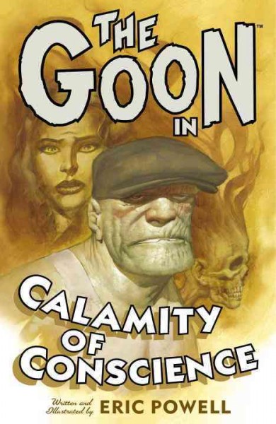 The Goon in Calamity of conscience / written and illustrated by Eric Powell ; with colors by Dave Stewart. v. 9.