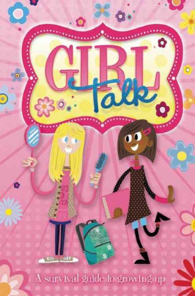 Girl talk : a survival guide to growing up / C.A Plaisted.