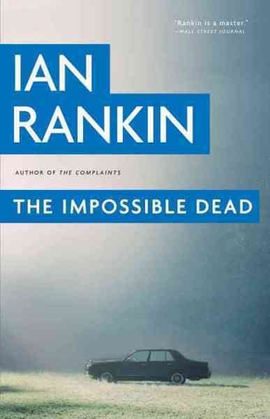 The impossible dead / by Ian Rankin.