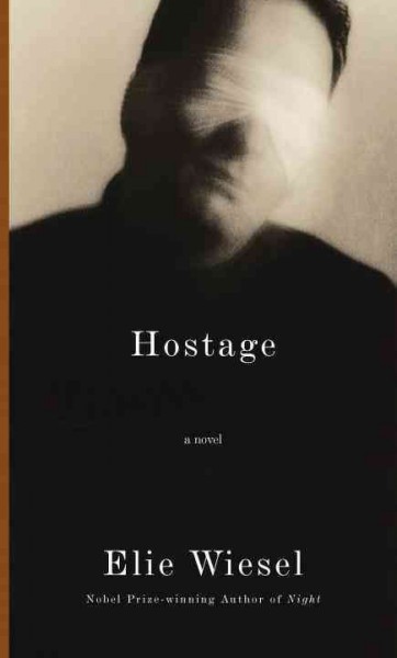 Hostage : a novel / Elie Wiesel ; translated from the French by Catherine Temerson.