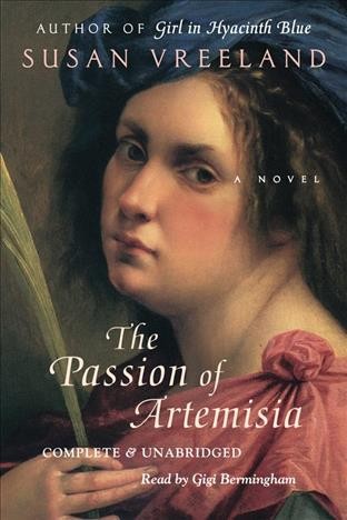 The passion of Artemisia [electronic resource] : [a novel] / Susan Vreeland.