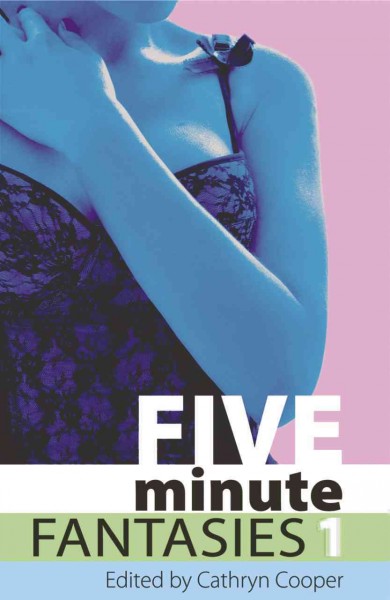 Five minute fantasies. 1 [electronic resource] / edited by Cathryn Cooper.