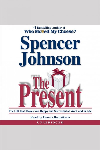 The present [electronic resource] : the gift that makes you happy and successful at work and in life / Spencer Johnson.