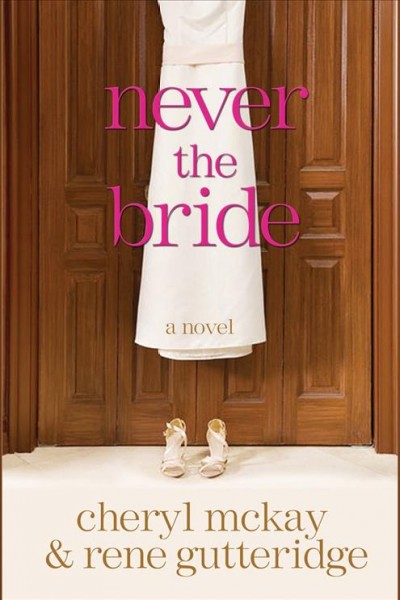 Never the bride [electronic resource] : a novel / Rene Gutteridge and Cheryl McKay.