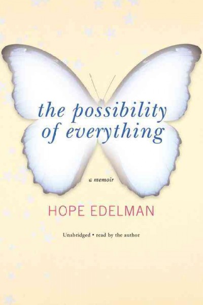 The possibility of everything [electronic resource] : a memoir / Hope Edelman.