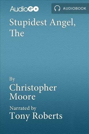 The stupidest angel [electronic resource] : a heartwarming tale of Christmas terror / Christopher Moore.