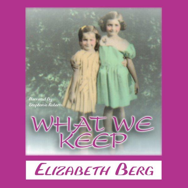 What we keep [electronic resource] / Elizabeth Berg.