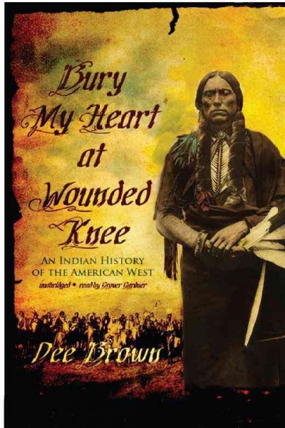 Bury my heart at Wounded Knee [electronic resource] / Dee Brown.