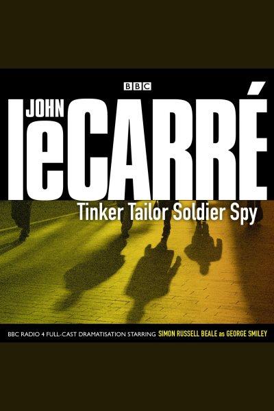 Tinker, tailor, soldier, spy [electronic resource] / John Le Carré.