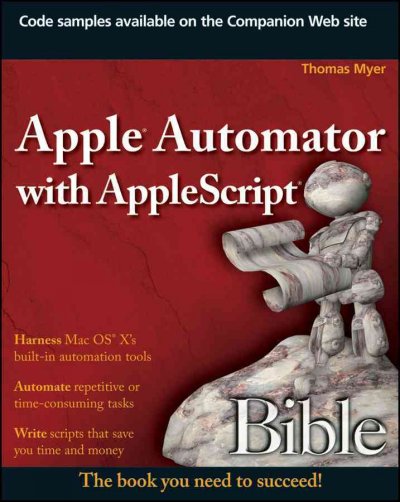 Apple Automator with AppleScript bible [electronic resource] / Thomas Myer.