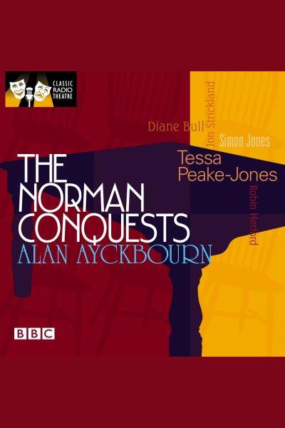 The Norman conquests [electronic resource] / Alan Ayckbourn.