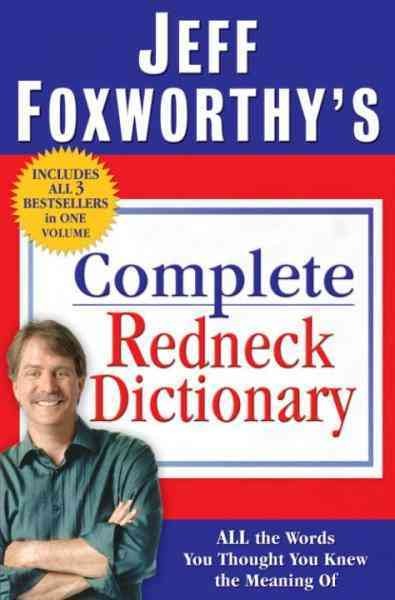 Jeff Foxworthy's complete redneck dictionary [electronic resource] : all the words you thought you knew the meaning of / Jeff Foxworthy, with Fax Bahr ... [et al.] ; illustrations by Layron DeJarnette.