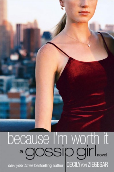 Because I'm worth it [electronic resource] : a Gossip Girl novel / Cecily von Ziegesar.
