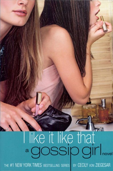 I like it like that [electronic resource] : a Gossip Girl novel / by Cecily von Ziegesar.