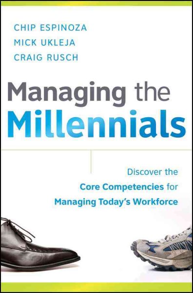 Managing the millennials [electronic resource] : discover the core competencies for managing today's workforce / Chip Espinoza, Mick Ukleja, Craig Rusch.