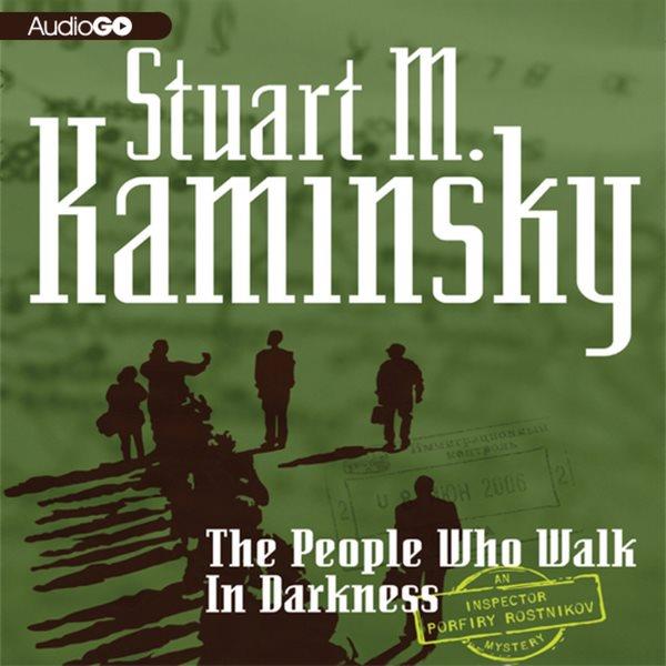 People who walk in darkness [electronic resource] : an Inspector Porfiry Rostnikov mystery / Stuart M. Kaminsky.