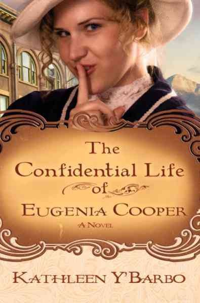 The confidential life of Eugenia Cooper [electronic resource] : a novel / Kathleen Y'Barbo.