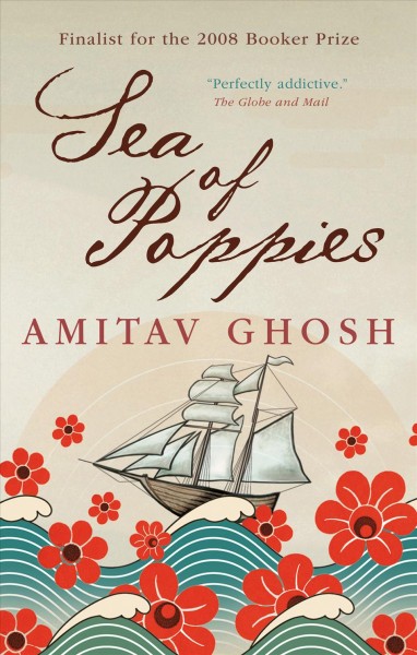 Sea of poppies [electronic resource] / Amitav Ghosh.