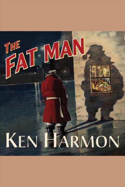 The fat man [electronic resource] : a tale of North Pole noir / Ken Harmon.