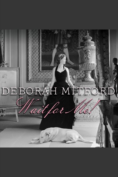 Wait for me! [electronic resource] : memoirs / Deborah Mitford.