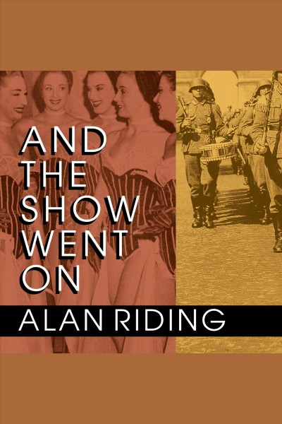 And the show went on [electronic resource] : cultural life in Nazi-occupied Paris / Alan Riding.