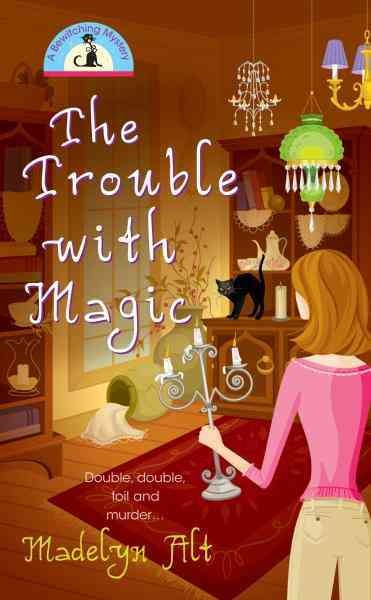 The trouble with magic [electronic resource] / Madelyn Alt.