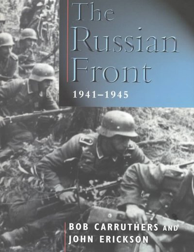 The Russian Front, 1941-1945 / Bob Carruthers and John Erickson.
