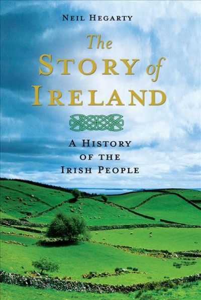 The story of Ireland : a history of the Irish people / Neil Hegarty.