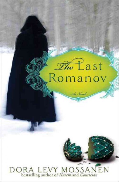 The last Romanov : a novel / Dora Levy Mossanen.