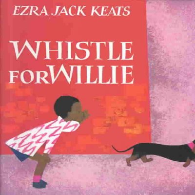 Whistle for Willie / Ezra Jack Keats.
