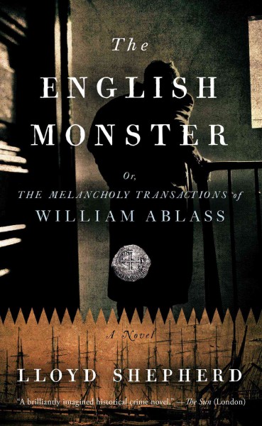 The English monster, or, The melancholy transactions of William Ablass / Lloyd Shepherd.