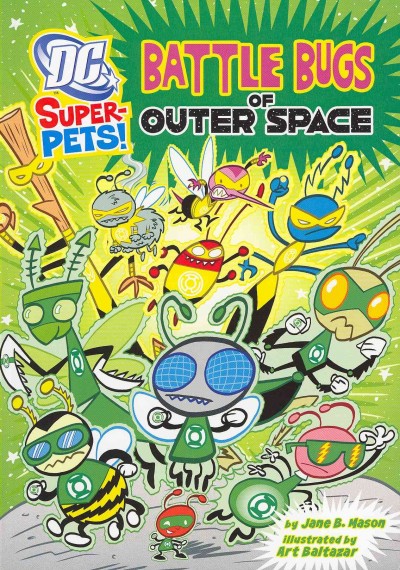 Battle bugs of outer space / by Jane B. Mason ; illustrated by Art Baltazar.