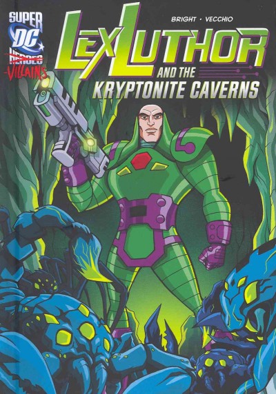 Lex Luthor and the kryptonite caverns / written by J.E. Bright ; illustrated by Luciano Vecchio.