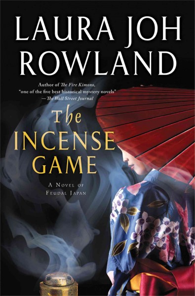 The incense game : a novel of feudal Japan / Laura Joh Rowland.